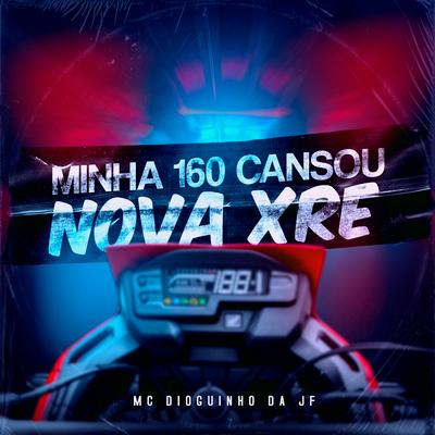 Minha 160 Cansou Nova Xre By MC Dioguinho da JF, DJ Gege's cover