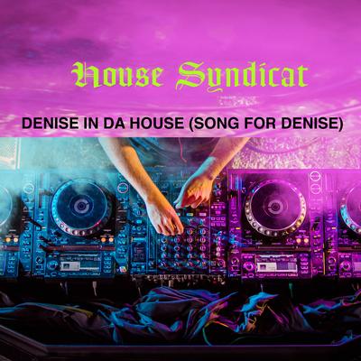 Denise In Da House (Song For Denise) [Vocal Club Mix] By House Syndicat's cover