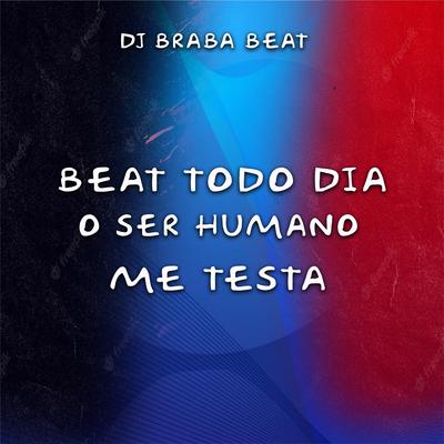 Beat Todo Dia o Ser Humano Me Testa's cover