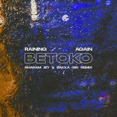Raining Again (Sharam Jey & Bakka (BR) Remix) By Betoko, Sharam Jey, BAKKA (BR)'s cover