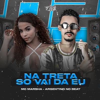 Na Treta Só Vai Dar Eu By Argentino No Beat, MC Marsha's cover