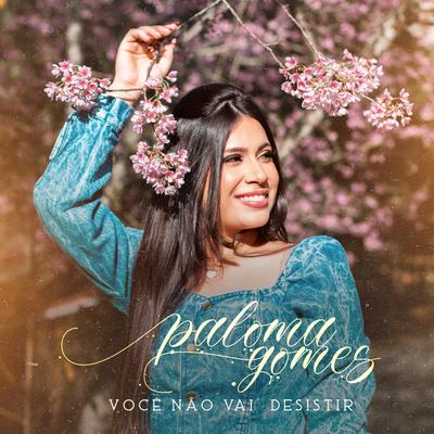 Você Não Vai Desistir By Paloma Gomes oficial's cover