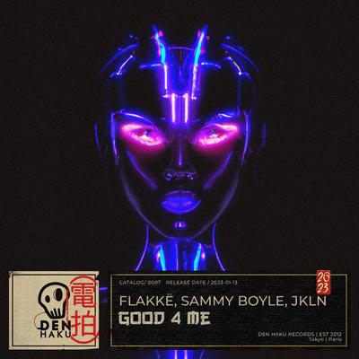 Good 4 Me By Flakkë, Sammy Boyle, JKLN's cover