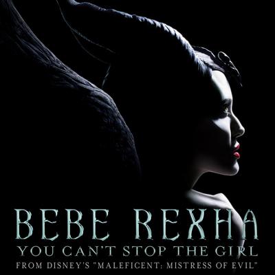 You Can't Stop The Girl (From Disney's "Maleficent: Mistress of Evil") By Bebe Rexha's cover