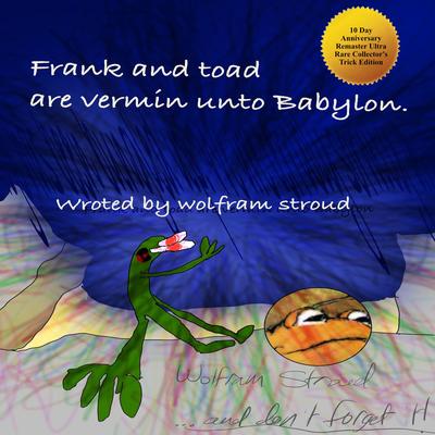 Frank and Toad Are Vermin Unto Babylon's cover