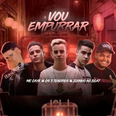 Vou Empurrar By Mc Cayk, 3 TENORES, Zoinho no Beat's cover