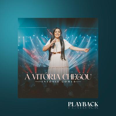 A Vitória Chegou (Playback) By Antônia Gomes's cover