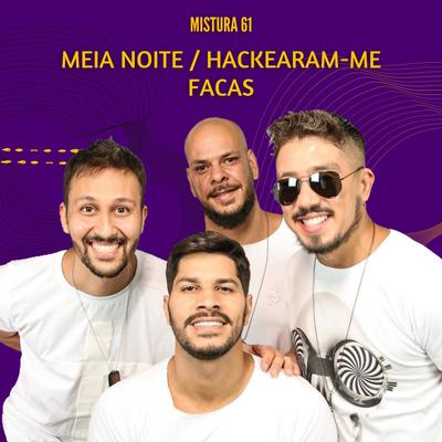 Meia Noite / Hackearam-Me / Facas (Cover) By Mistura 61's cover