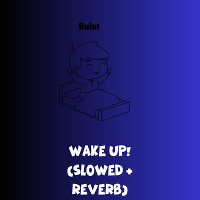 Wake Up! (Slowed + Reverb)'s cover
