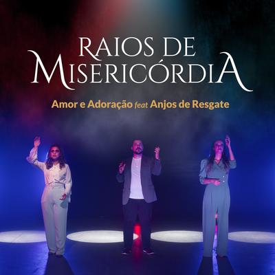 Raios de Misericórdia By Ministério Amor e Adoração, Anjos de Resgate's cover