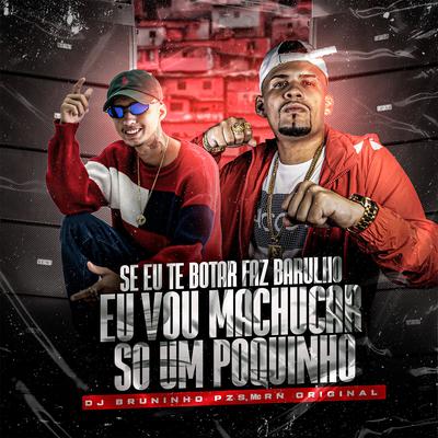 Se Eu Te Botar Faz Barulho X Eu Vou Machucar Só um Pouquinho (feat. MC Teteu & Mc Gw) (feat. MC Teteu & Mc Gw) (Remix) By Dj Bruninho Pzs, Mc RN Original, MC Teteu, Mc Gw's cover