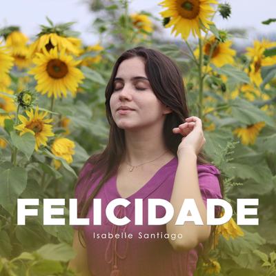 Felicidade By Isabelle Santiago's cover