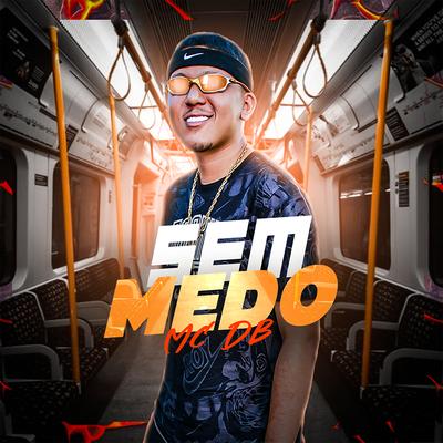 Sem Medo By Mc DB, Dj Luizin, Kelwin Lopes's cover