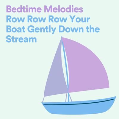 Bedtime Melodies Row Row Row Your Boat Gently Down the Stream's cover