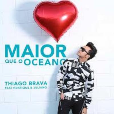 Maior Que o Oceano By Thiago Brava, Henrique & Juliano's cover