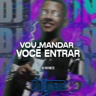 Vou Mandar Você Entrar By DJ Patinete, mc naninha's cover