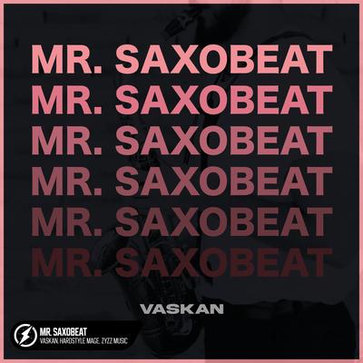 Mr. Saxobeat (Hardstyle) By Vaskan, HARDSTYLE MAGE, Zyzz Music's cover