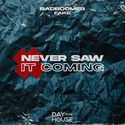 Never Saw It Coming By Badboomer, Fake's cover