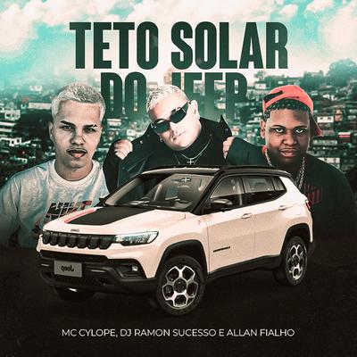 Teto Solar do Jeep By Dj Allan Fialho, MC Cyclope, Dj Ramon Sucesso's cover
