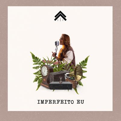 Imperfeito Eu (Ao Vivo) By Casa Worship's cover