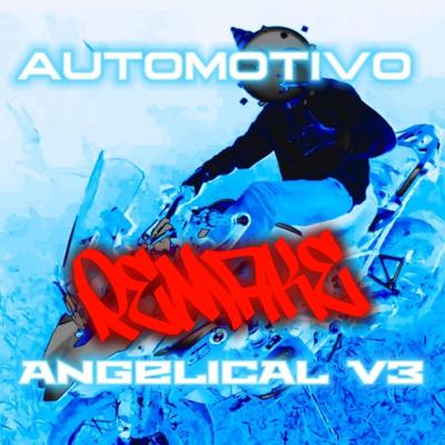 AUTOMOTIVO ANGELICAL V3 REMAKE By ROROPHXNK, DJ ZK3's cover