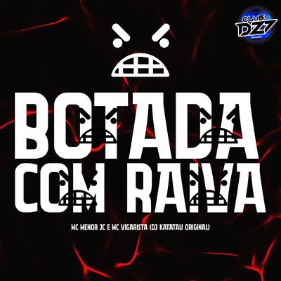 BOTADA COM RAIVA By MC MENOR JC, Mc Vigarista, CLUB DA DZ7, Dj Katatau Original's cover