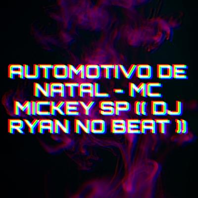 AUTOMOTIVO DE NATAL By Mc Mickey SP, DJ RYAN NO BEAT's cover