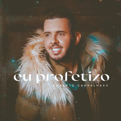 Eu Profetizo By Roberto Carvalhaes's cover