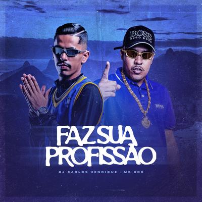 Faz Sua Profissao By Dj Carlos Henrique, Mc BDK's cover