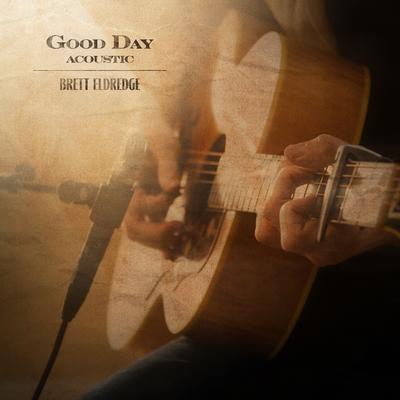 Good Day (Acoustic) By Brett Eldredge's cover