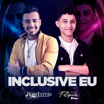 Inclusive Eu By Rony Ferraz, Felipinho's cover