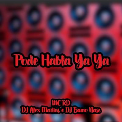 Pode Habla Ya Ya (feat. Mc Rd) By DJ ALEX MARTINS, Dj Bruno Nasc, Mc RD's cover