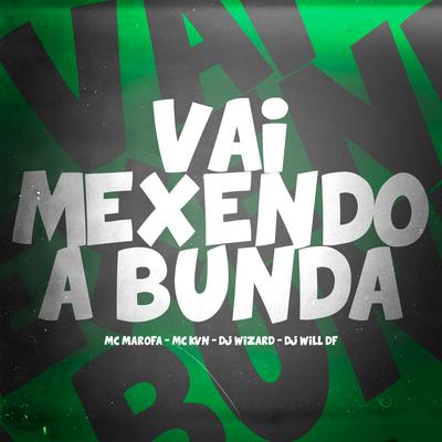 Vai Mexendo a Bunda By DJ Wizard, DJ Will DF, MC KVN, Mc Marofa's cover