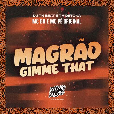 Magrão Gimme That By MC BN, MC Pê Original, DJ TN Beat, TH Detona's cover
