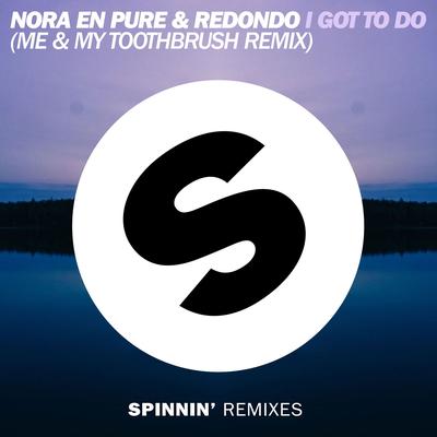 I Got To Do (Me & My Toothbrush Radio Mix) By Nora En Pure, Redondo's cover