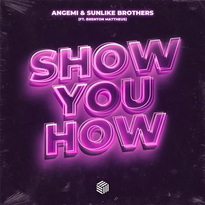 Show You How By Angemi, Sunlike Brothers, Brenton Mattheus's cover