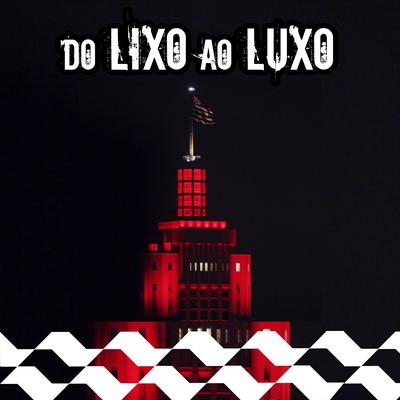 Do Lixo ao Luxo By Pedro Lotto, MC Hariel, MC Gah, Haitam, Kawe, Wall Hein, Vulgo FK, Mc Don Juan, Kayode, Haikaiss, Costa Gold, White Monkey Recordings's cover
