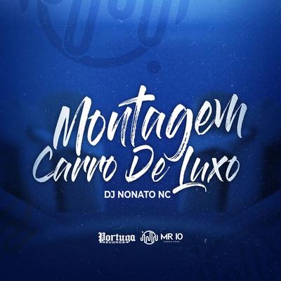 Montagem Carro de Luxo By Dj Nonato Nc's cover