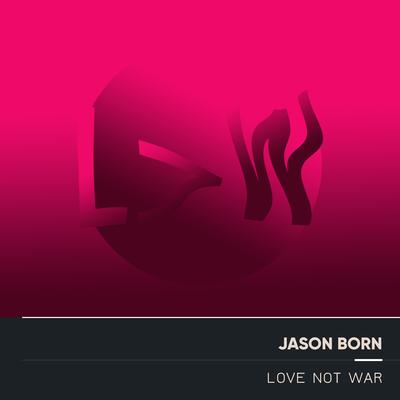 Love Not War By Jason Born's cover