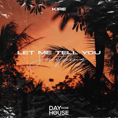 Let Me Tell You Something By KIRE's cover