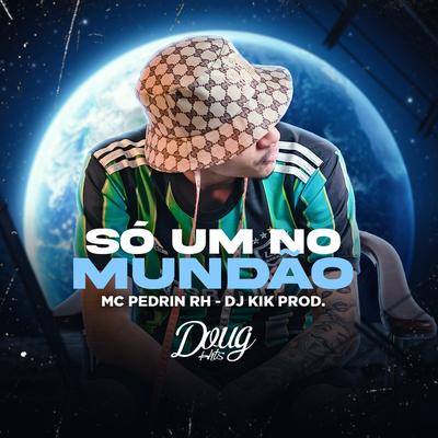 Só um no Mundão By Mc Pedrin Rh, dj kik prod, Doug Hits's cover