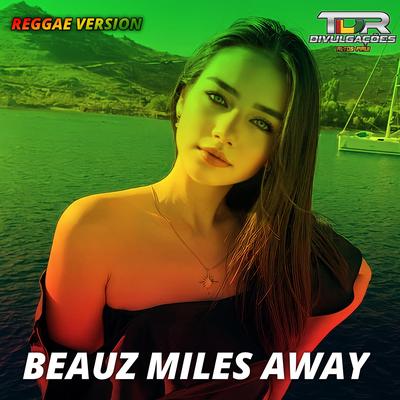 Beauz Miles Away (Reggae Version) By TDR DIVULGAÇÕES's cover