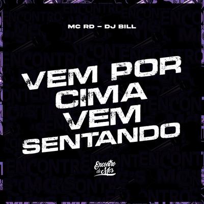 Vem por Cima Vem Sentando By Mc RD, DJ Bill's cover