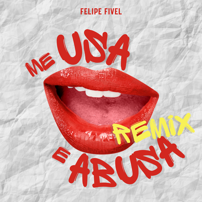 Me Usa e Abusa (Remix) By Felipe Fivel, !CE's cover