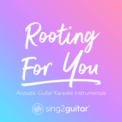 Rooting For You (Originally Performed by Alessia Cara) (Acoustic Guitar Karaoke) By Sing2Guitar's cover