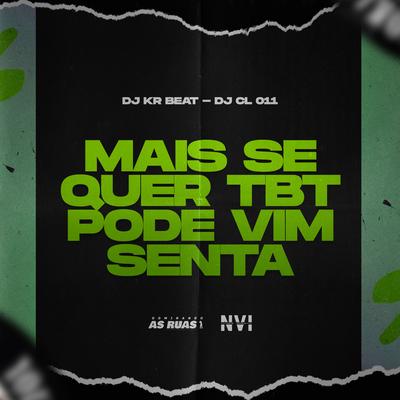 Mais Se Quer Tbt Pode Vim Senta By DJ KR Beat, Dj cl 011's cover
