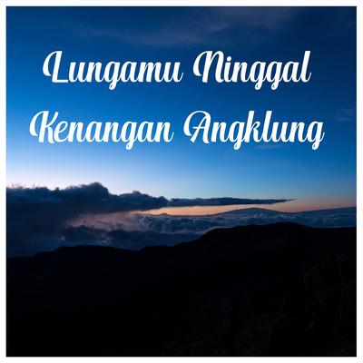 Lungamu Ninggal Kenangan Angklung's cover