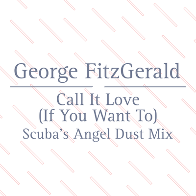 Call It Love (Scuba’s Angel Dust Mix) By George FitzGerald, Lawrence Hart's cover