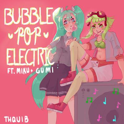 Bubble Pop Electric By thquib, GUMI, Hatsune Miku's cover