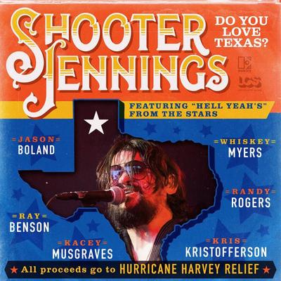Do You Love Texas? (feat. Ray Benson, Jason Boland, Kris Kristofferson, Kacey Musgraves, Whiskey Myers, Randy Rogers) By Shooter Jennings, Ray Benson, Jason Boland, Kris Kristofferson, Kacey Musgraves, Whiskey Myers, Randy Rogers's cover